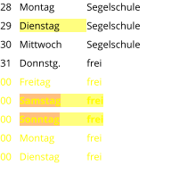 Montag	Segelschule Dienstag	Segelschule Mittwoch	Segelschule Donnstg.	frei Freitag		frei Samstag	frei Sonntag	frei Montag	frei Dienstag	frei  28 29 30 31 00 00 00 00 00