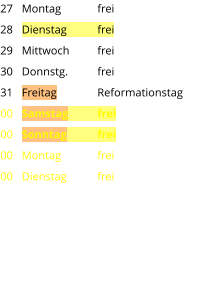 Montag	frei Dienstag	frei Mittwoch	frei Donnstg.	frei Freitag		Reformationstag Samstag	frei Sonntag	frei Montag	frei Dienstag	frei 27 28 29 30 31 00 00 00 00