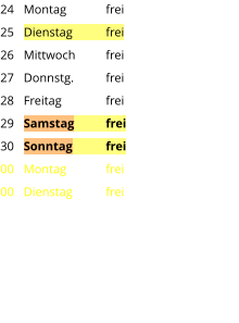 Montag	frei Dienstag	frei Mittwoch	frei Donnstg.	frei Freitag		frei Samstag	frei Sonntag	frei Montag	frei Dienstag	frei 24 25 26 27 28 29 30 00 00