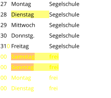 Montag	Segelschule Dienstag	Segelschule Mittwoch	Segelschule Donnstg.	Segelschule Freitag		Segelschule Samstag	frei Sonntag	frei Montag	frei Dienstag	frei  27 28 29 30 310 00 00 00 00