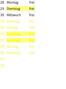 Montag	frei Dienstag	frei Mittwoch	frei Donnstg.	frei Freitag		frei Samstag	frei Sonntag	frei Montag	frei Dienstag	frei 28 29 30 00 00 00 00 00 00 00 00
