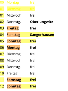 Montag	frei Dienstag	frei Mittwoch	frei Donnstg.	Oberlungwitz Freitag	frei Samstag	Sangerhausen Sonntag	frei Montag	frei Dienstag	frei Mittwoch	frei Donnstg.	frei Freitag		frei Samstag	frei Sonntag	frei  00 01 01 02 03 04 05 06 07 08 09 10 11 12