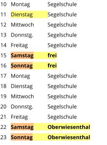 Montag	Segelschule Dienstag	Segelschule Mittwoch	Segelschule Donnstg.	Segelschule Freitag		Segelschule Samstag	frei Sonntag	frei Montag	Segelschule Dienstag	Segelschule Mittwoch	Segelschule Donnstg.	Segelschule Freitag		Segelschule Samstag	Oberwiesenthal Sonntag	Oberwiesenthal  10 11 12 13 14 15 16 17 18 19 20 21 22 23