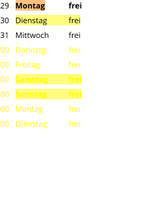 Montag	frei Dienstag	frei Mittwoch	frei Donnstg.	frei Freitag		frei Samstag	frei Sonntag	frei Montag	frei Dienstag	frei 29 30 31 00 00 00 00 00 00