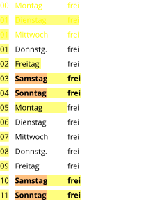 Montag	frei Dienstag	frei Mittwoch	frei Donnstg.	frei Freitag		frei Samstag	frei Sonntag	frei Montag	frei Dienstag	frei Mittwoch	frei Donnstg.	frei Freitag		frei Samstag	frei Sonntag	frei  00 01 01 01 02 03 04 05 06 07 08 09 10 11