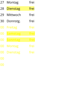 Montag	frei Dienstag	frei Mittwoch	frei Donnstg.	frei Freitag		frei Samstag	frei Sonntag	frei Montag	frei Dienstag	frei 27 28 29 30 00 00 00 00 00 00 00