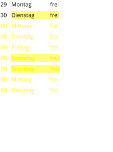 Montag	frei Dienstag	frei Mittwoch	frei Donnstg.	frei Freitag		frei Samstag	frei Sonntag	frei Montag	frei Dienstag	frei 29 30 00 00 00 00 00 00 00